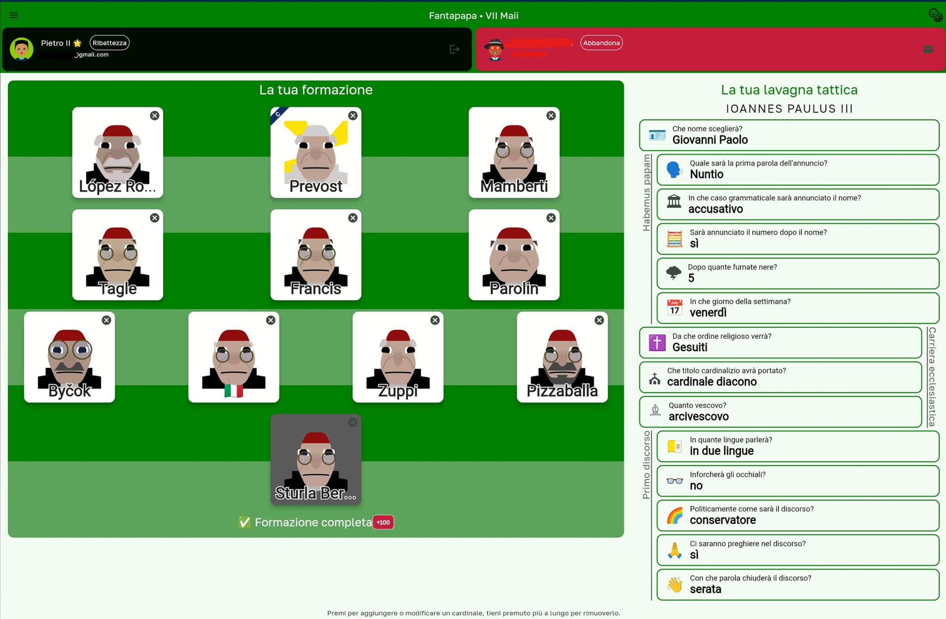 De portero, el cardenal Pèter Erdö; defensa de cuatro con Aveline, Dolan, Ambongo Besungu y Farrell; mediocampo con una pareja formada por Osoro y López Romero; las bandas para Sarah y Tagle, y en punta la delantera 'papable' más mediática, Pizzaballa y Parolín. Así, con tono humorístico, el juego online 'Fantapapa' invita a crear un equipo de fútbol con los cardenales favoritos para convertirse en el próximo pontífice. EFE/Cuenta Instagram Fantapapa.com/SOLO USO EDITORIAL/SOLO DISPONIBLE PARA ILUSTRAR LA NOTICIA QUE ACOMPAÑA (CRÉDITO OBLIGATORIO)