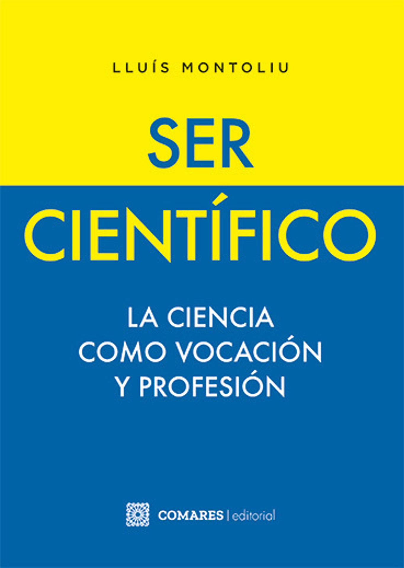 Portada del libro "Ser científico. La ciencia como vocación y profesión", escrito por el investigador y vicedirector del Centro Nacional de Biotecnología (CNB-CSIC), Lluis Montoliu.